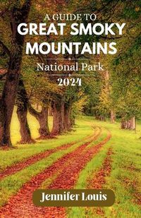 Cover image for A Guide to the Great Smoky Mountains National Park 2024