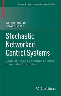 Cover image for Stochastic Networked Control Systems: Stabilization and Optimization under Information Constraints