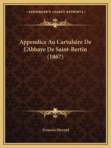 Appendice Au Cartulaire de L'Abbaye de Saint-Bertin (1867)