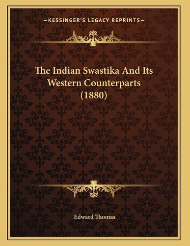 Cover image for The Indian Swastika and Its Western Counterparts (1880)
