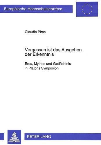 Cover image for Vergessen Ist Das Ausgehen Der Erkenntnis: Eros, Mythos Und Gedaechtnis in Platons Symposion