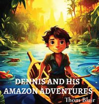 Cover image for Dennis and His Amazon Adventures