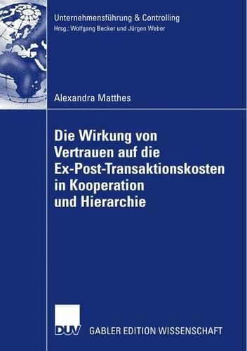 Cover image for Die Wirkung von Vertrauen auf die Ex-Post-Transaktionskosten in Kooperation und Hierarchie