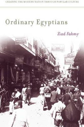 Cover image for Ordinary Egyptians: Creating the Modern Nation through Popular Culture