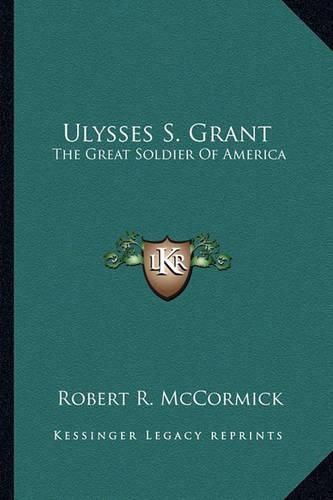 Ulysses S. Grant: The Great Soldier of America