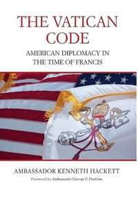 Cover image for The Vatican Code: American Diplomacy in the Time of Francis