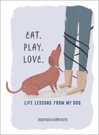 Cover image for Eat. Play. Love.: Life Lessons from My Dog