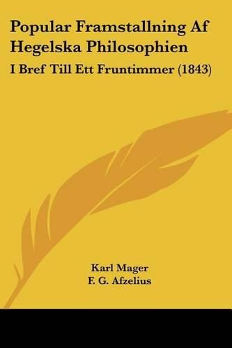 Cover image for Popular Framstallning AF Hegelska Philosophien: I Bref Till Ett Fruntimmer (1843)