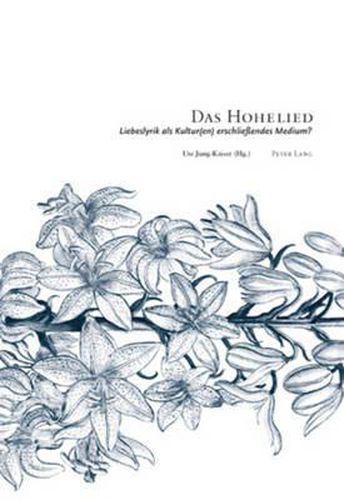 Cover image for Das Hohelied: Liebeslyrik ALS Kultur(en) Erschliessendes Medium? - 4. Interdisziplinaeres Symposion Der Hochschule Fuer Musik Und Darstellende Kunst in Frankfurt Am Main 2006