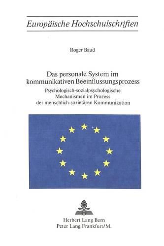 Das Personale System Im Kommunikativen Beeinflussungsprozess: Psychologisch-Sozialpsychologische Mechanismen Im Prozess Der Menschlich-Sozietaeren Kommunikation