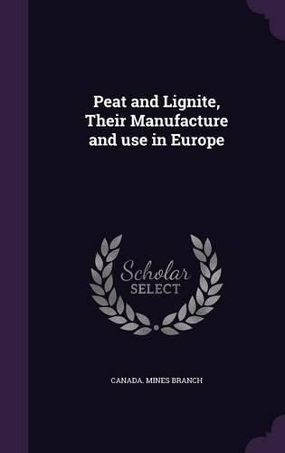 Cover image for Peat and Lignite, Their Manufacture and Use in Europe