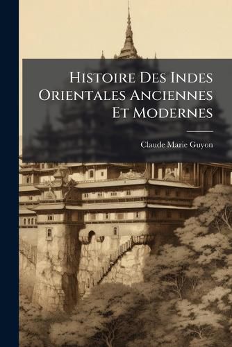 Cover image for Histoire Des Indes Orientales Anciennes Et Modernes: Tome Second ......