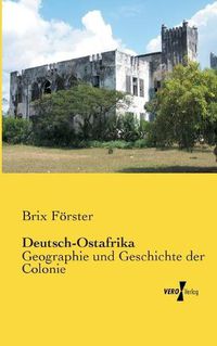 Cover image for Deutsch-Ostafrika: Geographie und Geschichte der Colonie