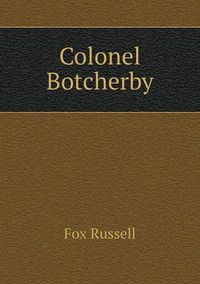 Cover image for Colonel Botcherby