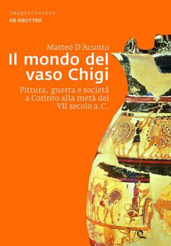 Cover image for Il Mondo del Vaso Chigi: Pittura, Guerra E Societa a Corinto Alla Meta del VII Secolo A.C.