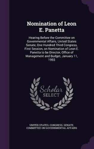 Nomination of Leon E. Panetta: Hearing Before the Committee on Governmental Affairs, United States Senate, One Hundred Third Congress, First Session, on Nomination of Leon E. Panetta to Be Director, Office of Management and Budget, January 11, 1993