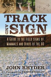 Cover image for Track and Sign: A Guide to the Field Signs of Mammals and Birds of the UK