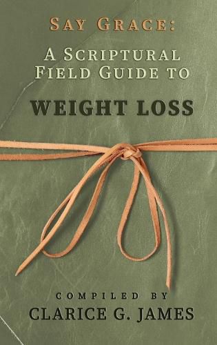 Cover image for Say Grace: A Scriptural Field Guide to Weight Loss