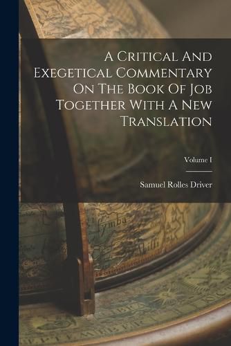 Cover image for A Critical And Exegetical Commentary On The Book Of Job Together With A New Translation; Volume I