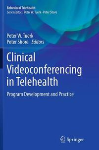 Cover image for Clinical Videoconferencing in Telehealth: Program Development and Practice