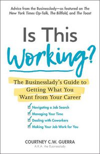 Cover image for Is This Working?: The Businesslady's Guide to Getting What You Want from Your Career