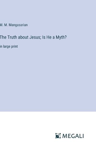 Cover image for The Truth about Jesus; Is He a Myth?