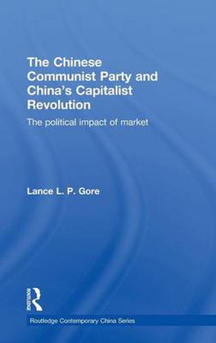 Cover image for The Chinese Communist Party and China's Capitalist Revolution: The Political Impact of Market