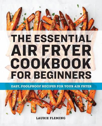 Cover image for The Essential Air Fryer Cookbook for Beginners: Easy, Foolproof Recipes for Your Air Fryer