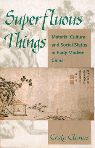 Cover image for Superfluous Things: Material Culture and Social Status in Early Modern China