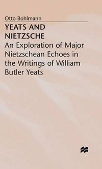 Cover image for Yeats and Nietzsche: An Exploration of Major Nietzschean Echoes in the Writings of William Butler Yeats