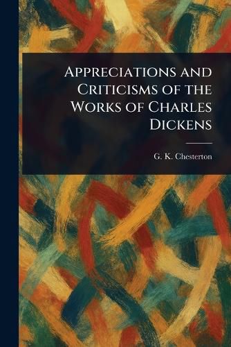 Cover image for Appreciations and Criticisms of the Works of Charles Dickens