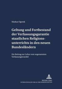 Cover image for Geltung und Fortbestand der Verfassungsgarantie staatlichen Religionsunterrichts in den neuen Bundeslandern; Ein Beitrag zur Lehre vom sogenannten Verfassungswandel