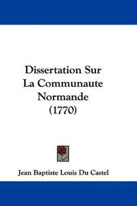 Cover image for Dissertation Sur La Communaute Normande (1770)