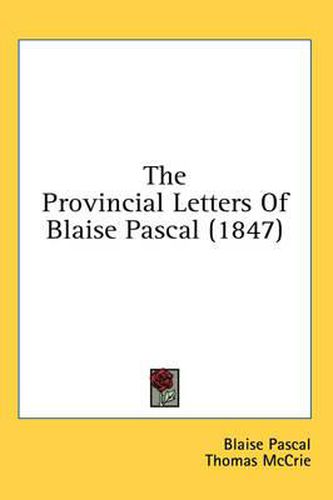 Cover image for The Provincial Letters Of Blaise Pascal (1847)
