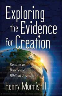 Cover image for Exploring the Evidence for Creation: Reasons to Believe the Biblical Account