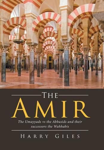 Cover image for The Amir: The Umayyads vs the Abbasids and Their Successors the Wahhabis