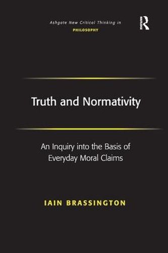 Cover image for Truth and Normativity: An Inquiry into the Basis of Everyday Moral Claims