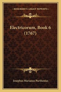 Cover image for Electricorum, Book 6 (1767)