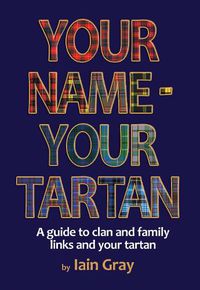 Cover image for Your Name - Your Tartan: A guide to clan and family links and your tartan