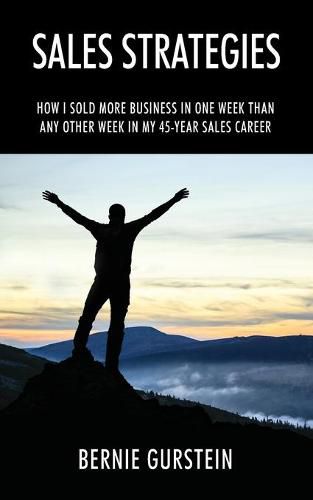 Cover image for Sales Strategies: How I Sold More Business in One Week Than Any Other Week in My 45-Year Sales Career