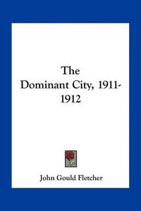 Cover image for The Dominant City, 1911-1912