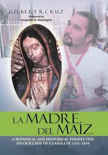 Cover image for La Madre del Maiz: A Botanical and Historical Perspective on Our Lady of Guadalupe 1531-1810