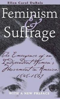 Cover image for Feminism and Suffrage: The Emergence of an Independent Women's Movement in America, 1848-1869