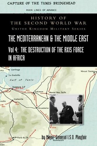 Mediterranean and Middle East Volume IV: The Destruction of the Axis Forces in Africa. HISTORY OF THE SECOND WORLD WAR: UNITED KINGDOM MILITARY SERIES: OFFICIAL CAMPAIGN HISTORY