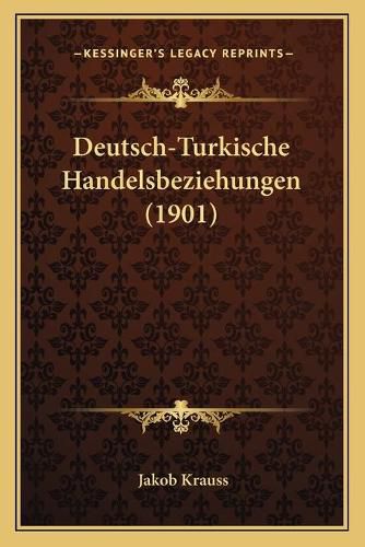 Cover image for Deutsch-Turkische Handelsbeziehungen (1901)