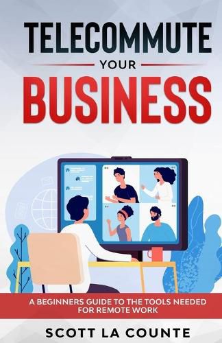 Cover image for Telecommute Your Business: A Beginners Guide to the Tools Needed for Remote Work