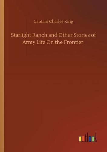 Starlight Ranch and Other Stories of Army Life On the Frontier