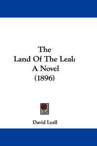 Cover image for The Land of the Leal: A Novel (1896)