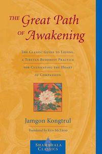 Cover image for The Great Path of Awakening: The Classic Guide to Lojong, a Tibetan Buddhist Practice for Cultivating the Heart of Compassion