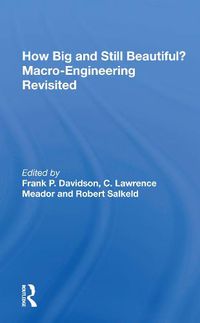 Cover image for How Big and Still Beautiful? Macro-Engineering Revisited